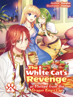 cover image of The White Cat's Revenge as Plotted From the Dragon King's Lap, Volume 4